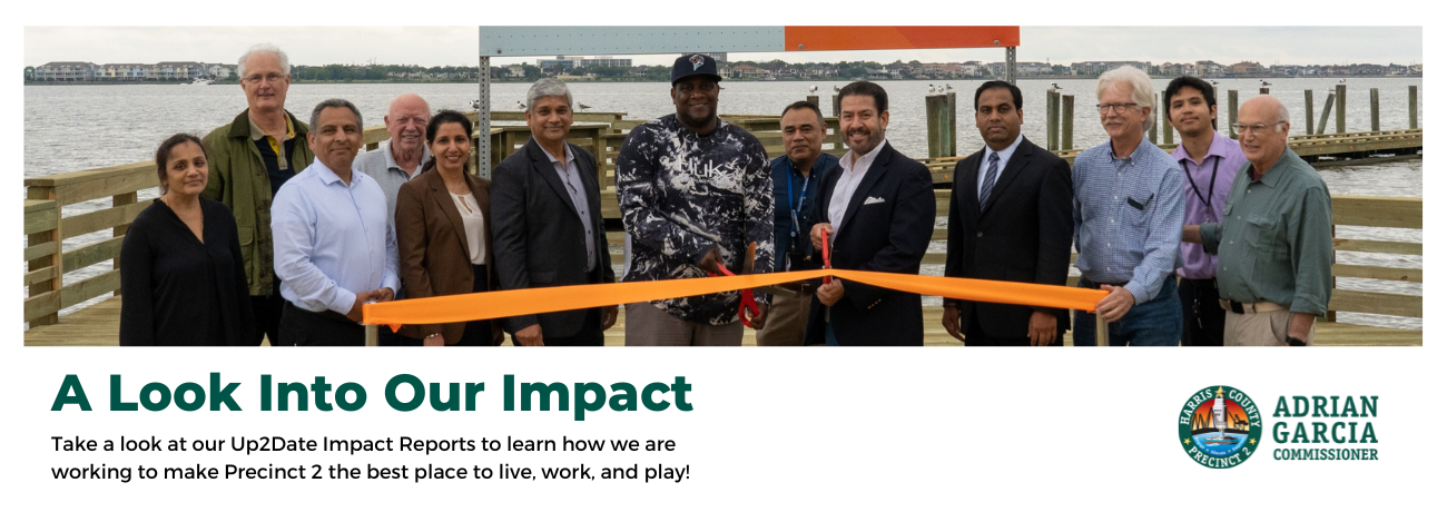 Take a look at our Up2Date Impact Reports to learn how we are working to make Precinct 2 the best place to live, work, and play! (4)